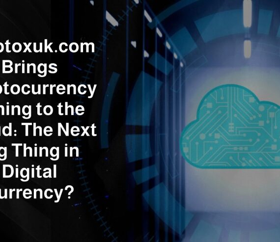 Cryptoxuk.com Brings Cryptocurrency Mining to the Cloud: The Next Big Thing in Digital Currency?