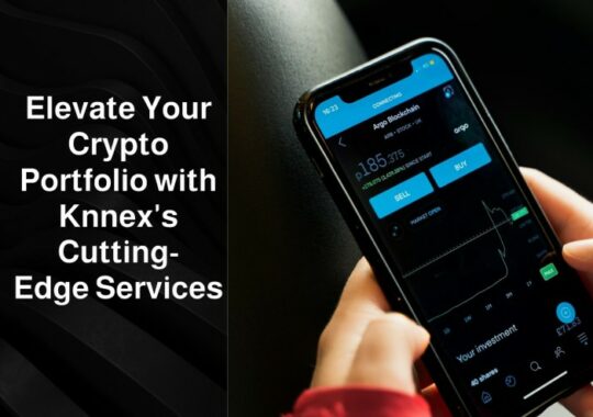 Elevate Your Crypto Portfolio with KNNEX’s Cutting-Edge Services