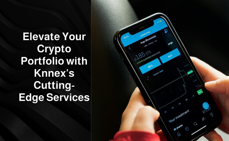 Elevate Your Crypto Portfolio with KNNEX’s Cutting-Edge Services