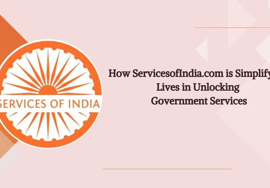 Introducing ServicesofIndia.com: Your Gateway to Simplified Government Schemes and Services